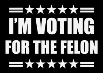 I’m Voting Convicted Felon SVG