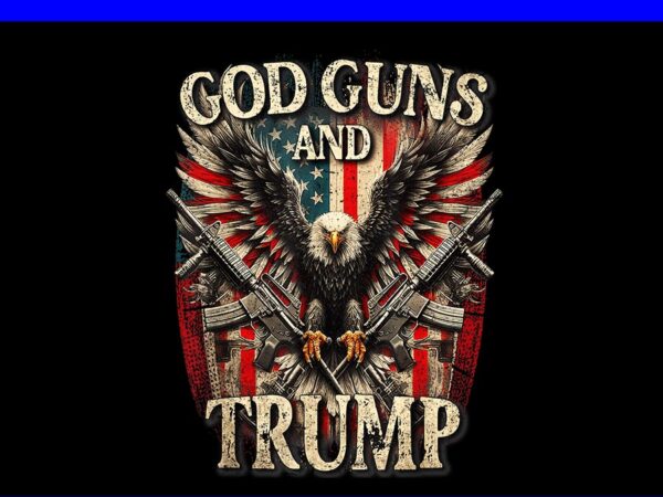 God guns and trump eagle png, eagle flag 4th of july png t shirt design template God guns and trump eagle png, eagle flag 4th of july png t shirt design template