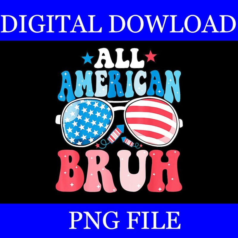 All American Bruh 4th Of July PNG, Glasses 4th Of July PNG
