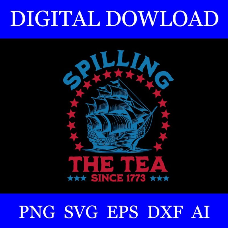 Spilling The Tea Since 1776 SVG, American Patriotic 4th Of July SVG
