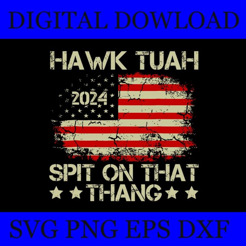 Hawk Tush SVG, Hawk Tuah 24 Spit On That Thang SVG