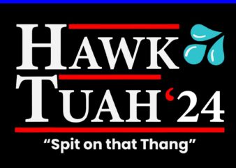 Hawk Tush SVG, Hawk Tuah 24 Spit On That Thang SVG