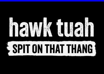 Hawk Tush SVG, Hawk Tuah 24 Spit On That Thang SVG