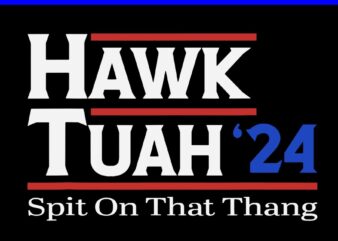 Hawk Tush SVG, Hawk Tuah 24 Spit On That Thang SVG