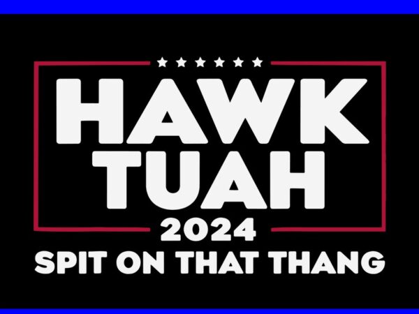 Hawk tush svg, hawk tuah 24 spit on that thang svg graphic t shirt Hawk tush svg, hawk tuah 24 spit on that thang svg graphic t shirt