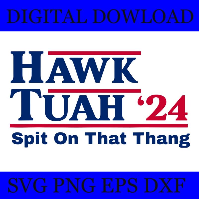 HAWK TUAH 2024 SVG, Spit on that thang, Tik Tok Viral, Viral hawk tuah girl