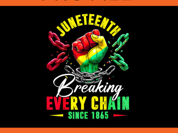 Juneteenth breaking every chain since 1865 png vector clipart Juneteenth breaking every chain since 1865 png vector clipart