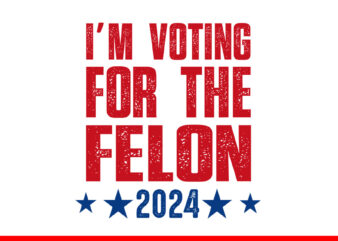 I’m Voting Convicted Felon 2024 SVG, Trump 2024 Convicted Felon SVG