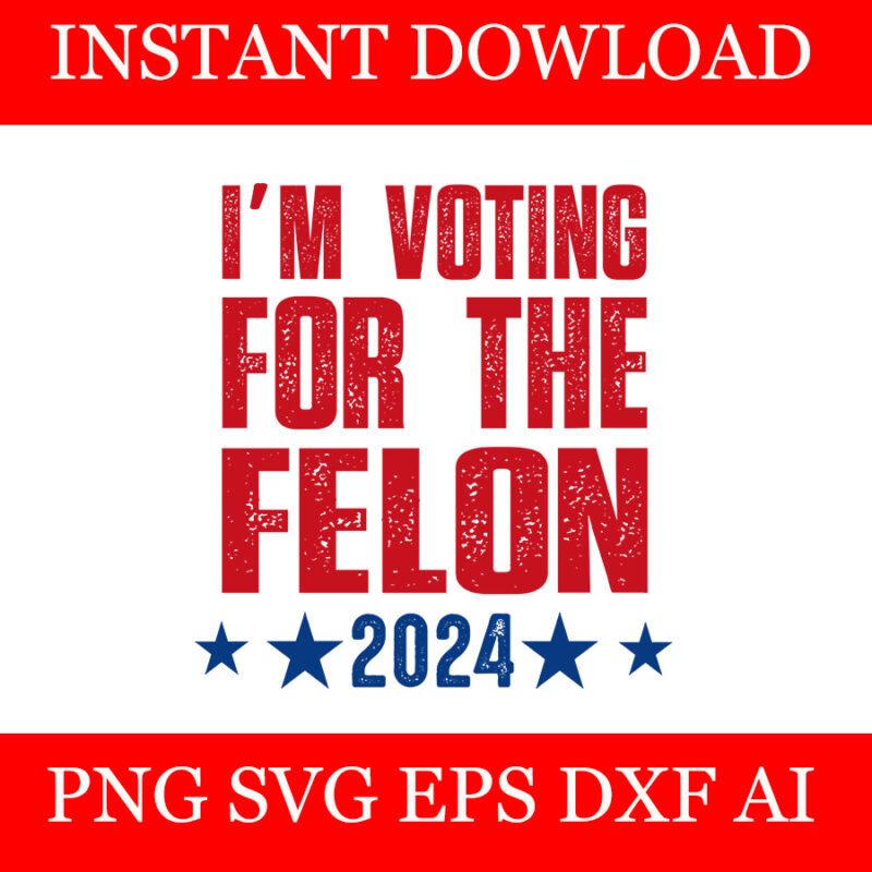 I’m Voting Convicted Felon SVG, 20 Trump 2024 Convicted Felon SVG