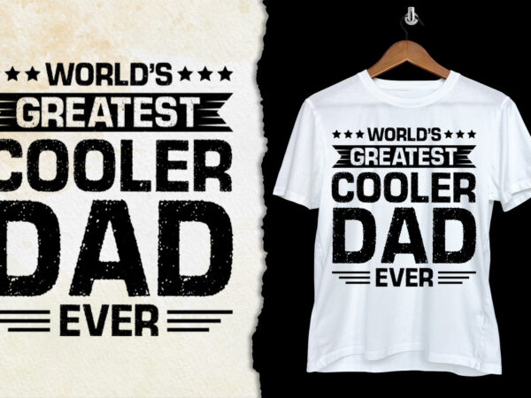 World’s greatest cooler dad ever t-shirt design World’s greatest cooler dad ever t-shirt design