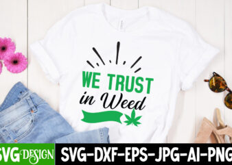 We Trust in weed T-Shirt Design, We Trust in weed SVG Design, Weed SVG Bundle,Marijuana SVG Cut Files,Cannabis SVG,Weed svg, Weed leaf SVG