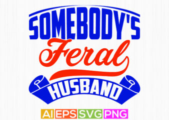somebody’s feral husband greeting t shirt, husband lover vintage style design, falling in love couple relationship husband design