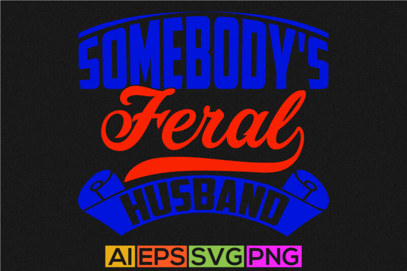 somebody’s feral husband greeting t shirt, husband lover vintage style design, falling in love couple relationship husband design