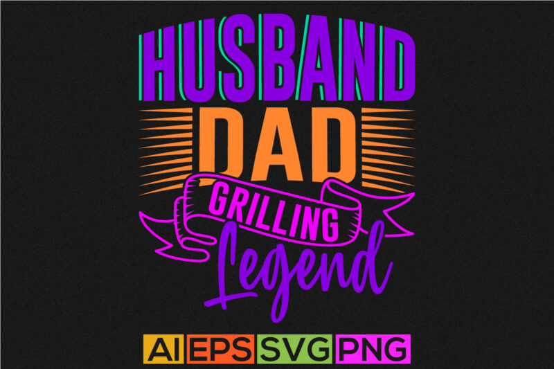 husband dad grilling legend vintage text style design clothing, love you dad celebrate gift for husband, husband dad graphic t shirt ideas