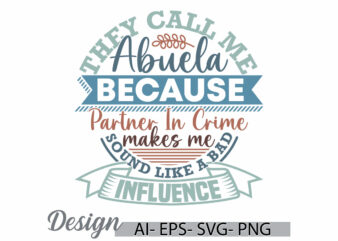 they call me abuela because partner in crime makes me sound like a bad influence, abuela gift for t shirt, bad influence abuela retro tee