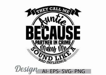 they call me auntie because partner in crime makes me sound like a bad influence, partner in crime, call me auntie, favorite aunt retro tee