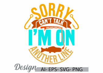 sorry can’t talk i’m on another line greeting illustration t-shirt, gift for sport lover fishing, positive life fisherman graphic funny fish