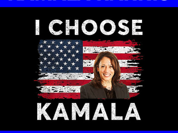 I choose kamala flag png, kamala harris png t shirt design for sale I choose kamala flag png, kamala harris png t shirt design for sale