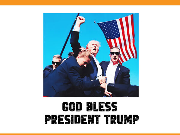 God bless president trump png, trump shot png t shirt design template God bless president trump png, trump shot png t shirt design template