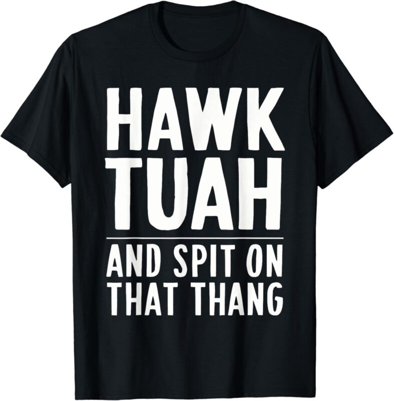 Hawk Tuah White Trash Party Attire Hillbilly Costume T-Shirt