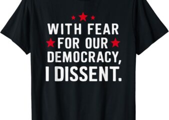 I Dissent Fear for our Democracy Justice Sotomayor T-Shirt