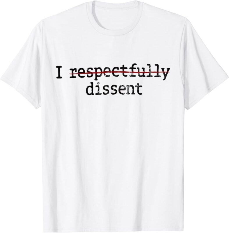I Respectfully Dissent T-Shirt - Buy t-shirt designs