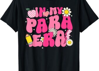 In My Para Era Teacher Back To School First Day Of School T-Shirt