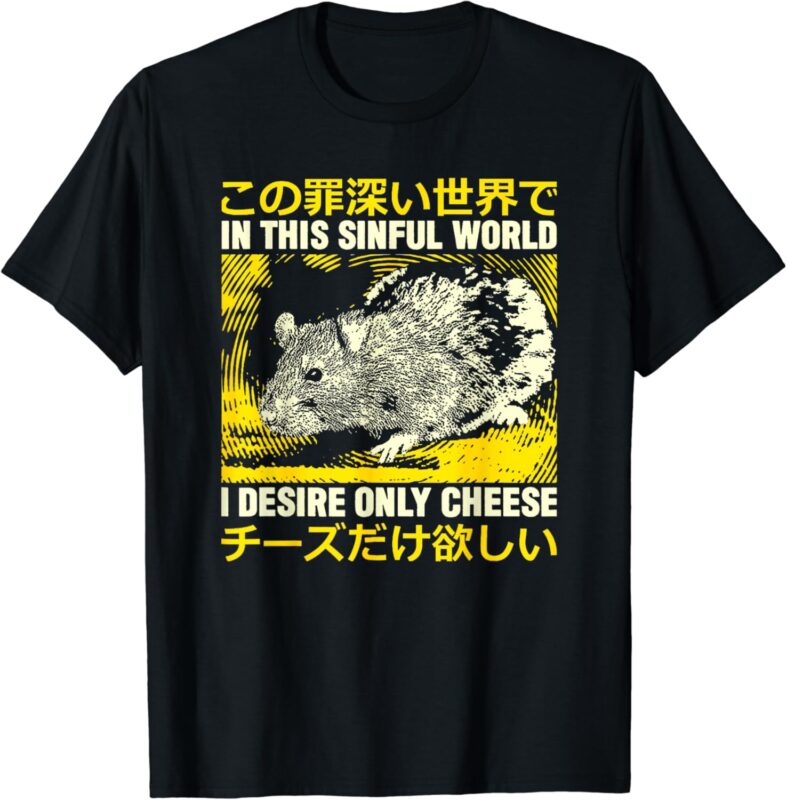 In This Sinful World I Desire Only Cheese Rat Japanese T-Shirt