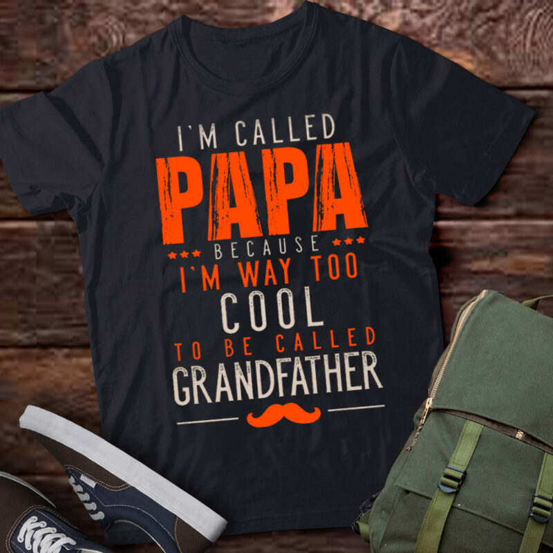 Mens Papa Because I'm Way Too Cool To Be Called Grandfather Gift T-Shirt