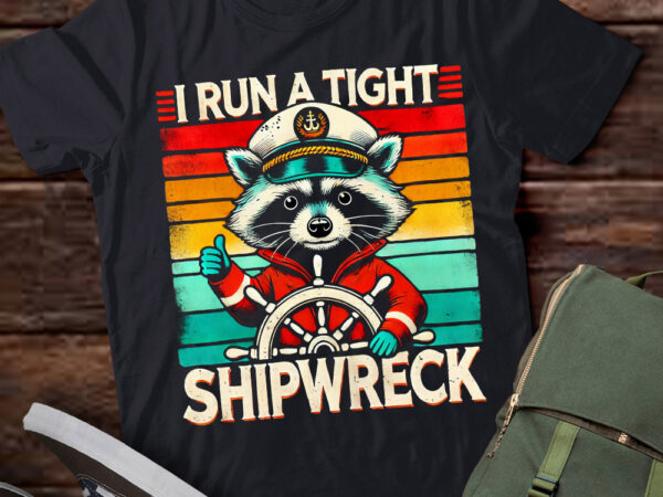 M328 funny raccoon captain vintage i run a tight shipwreck t shirt designs for sale M328 funny raccoon captain vintage i run a tight shipwreck t shirt designs for sale
