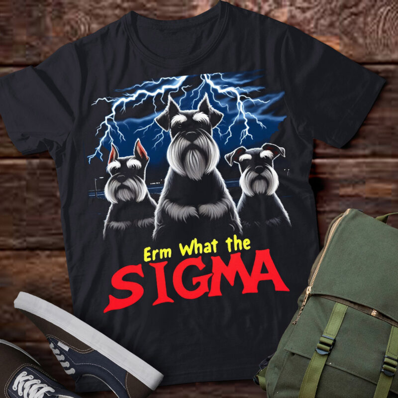 LT-P2 Funny Erm The Sigma Ironic Meme Quote Miniature Schnauzers Dog