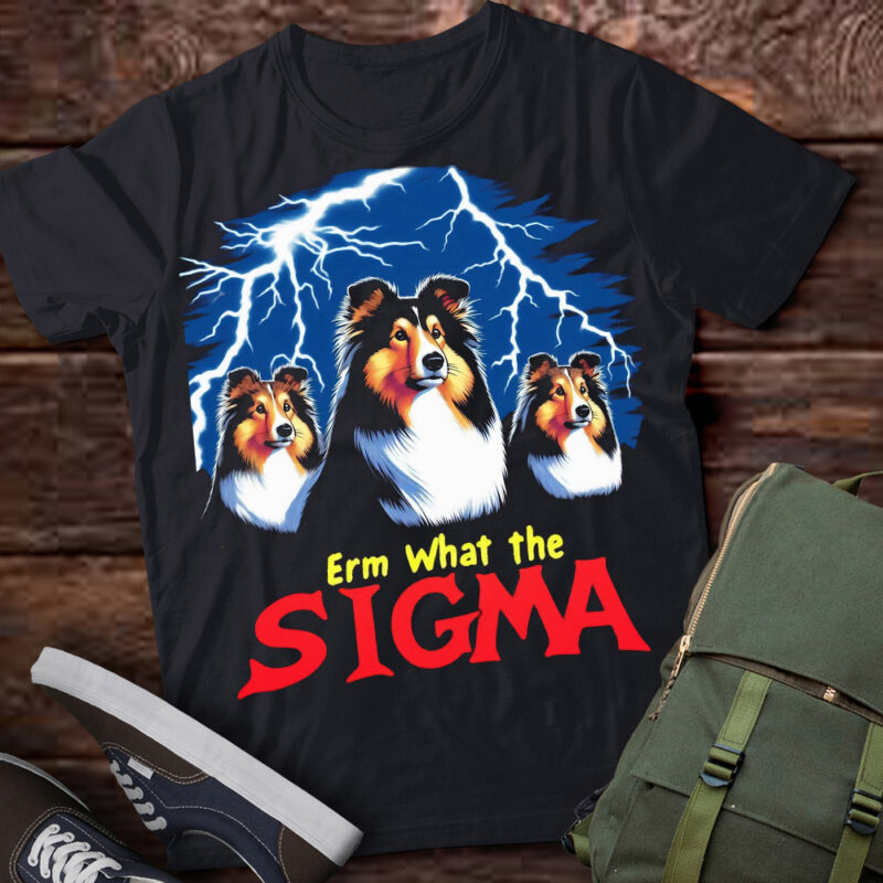 LT-P2 Funny Erm The Sigma Ironic Meme Quote Shetland Sheepdogs Dog