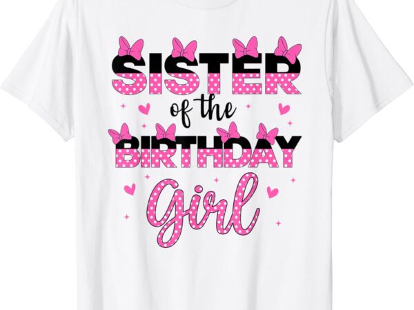 Sister of the birthday girl mouse family matching big sis t-shirt