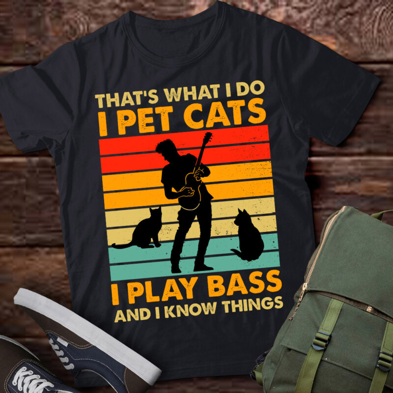 That’s What I Do I Pet Cats I Play Bass & I Know Things lts-d