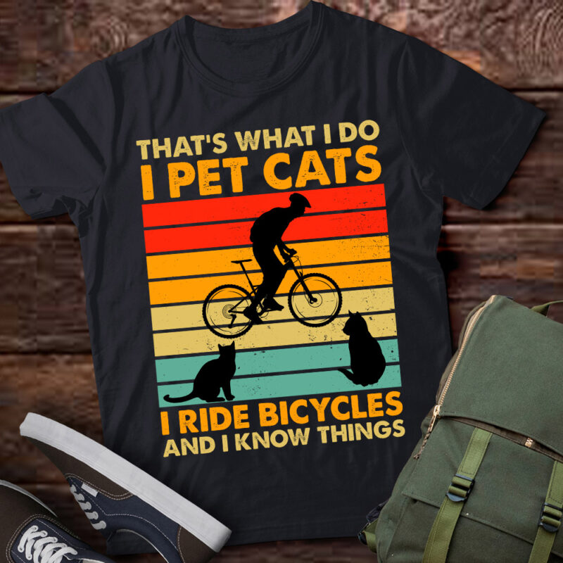 That’s What I Do I Pet Cats I Ride Bicycles & I Know Things