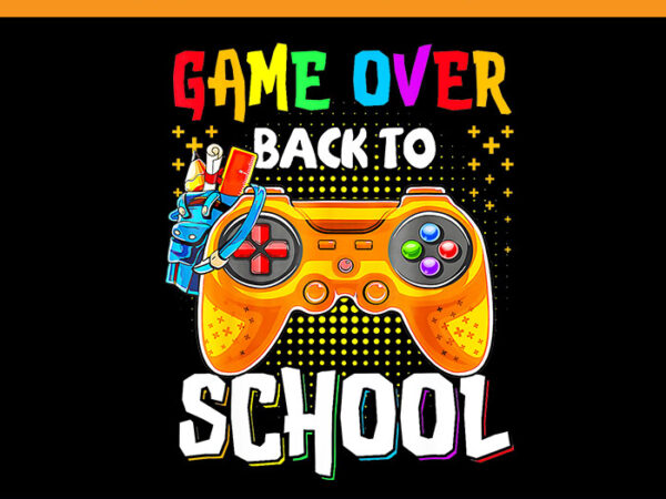 Game over back to school png, back to school png t shirt design template Game over back to school png, back to school png t shirt design template