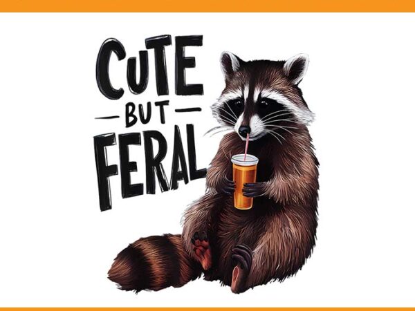Cute but feral raccoon png, feral girl summer png t shirt vector file Cute but feral raccoon png, feral girl summer png t shirt vector file