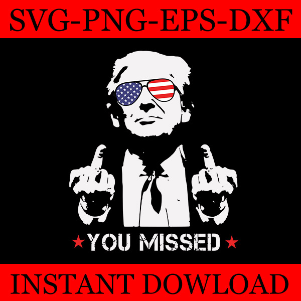 You Missed Trump SVG, Trump 2024 SVG, Shooting Makes Me Stronger SVG