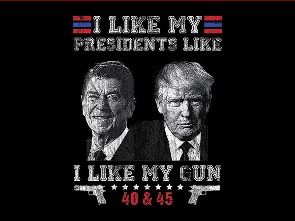 I like my presidents like i like my guns 40-45 png t shirt design for sale I like my presidents like i like my guns 40-45 png t shirt design for sale