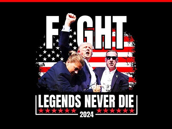 Fight legends never die 2024 trump png, trump shooting png t shirt graphic design Fight legends never die 2024 trump png, trump shooting png t shirt graphic design