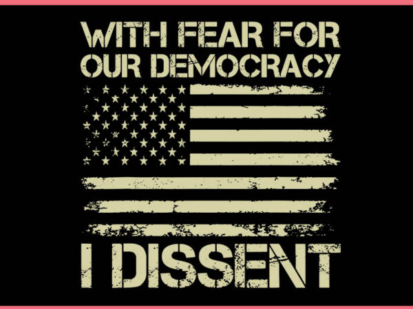 With fear for our democracy i dissent justice immunity svg t shirt design for sale With fear for our democracy i dissent justice immunity svg t shirt design for sale