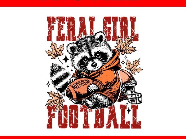 Feral girl football png, funny raccoon fall png t shirt graphic design Feral girl football png, funny raccoon fall png t shirt graphic design