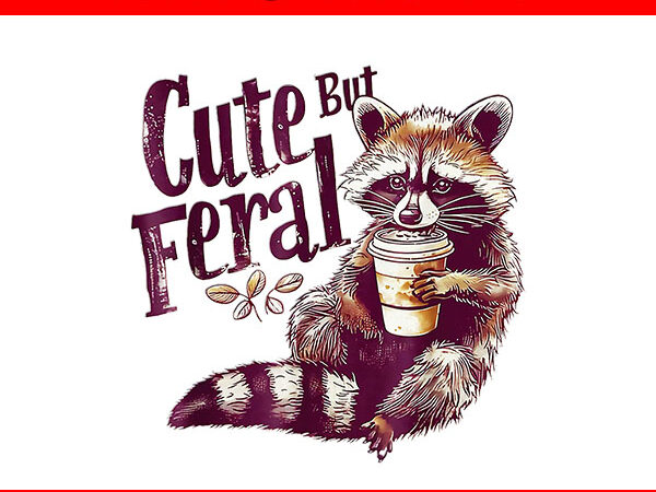 Cute but feral png t shirt vector file Cute but feral png t shirt vector file