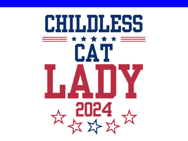 Childless cat lady 2024 svg, kamala harris 2024 svg t shirt vector file Childless cat lady 2024 svg, kamala harris 2024 svg t shirt vector file