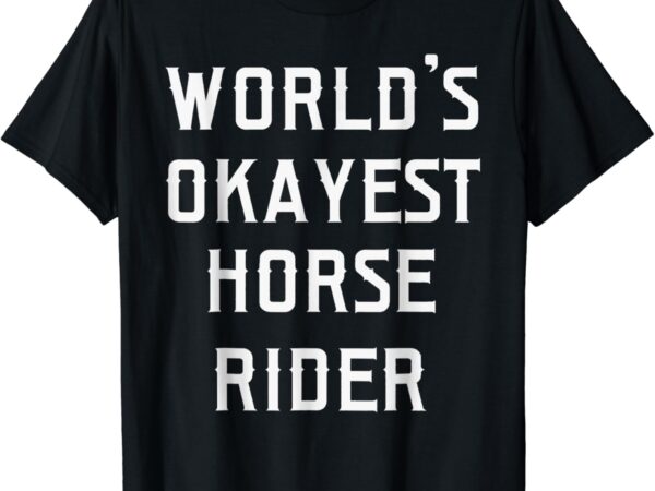 World’s okayest horse rider t-shirt World’s okayest horse rider t-shirt