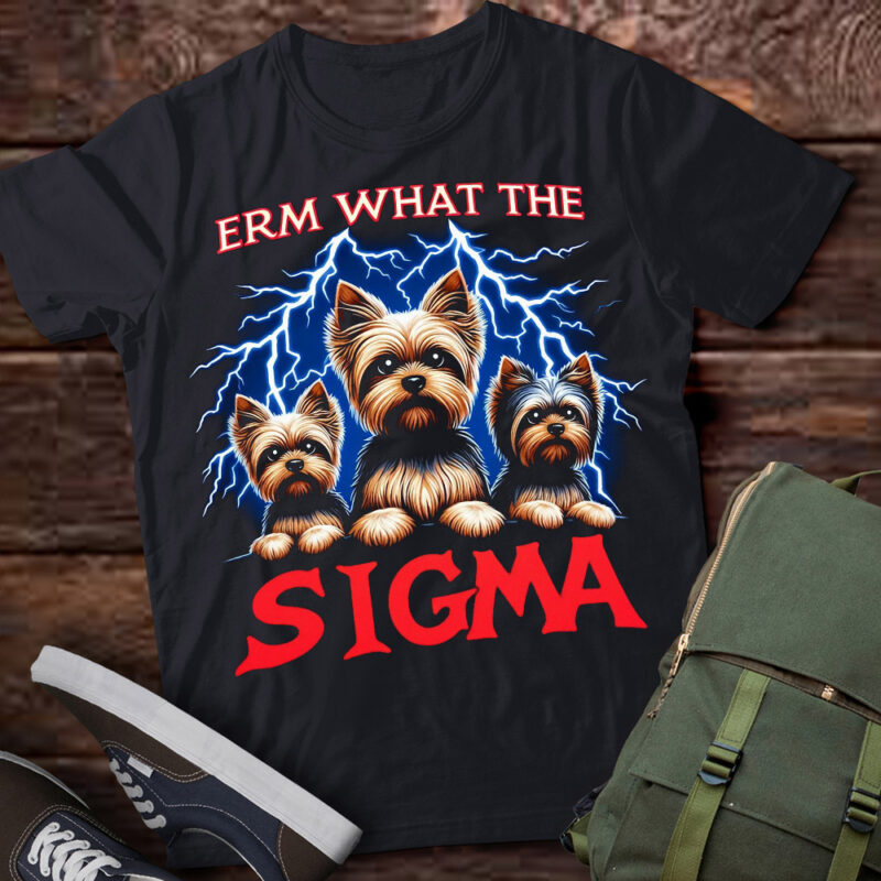 LT-P2 Funny Erm The Sigma Ironic Meme Quote Yorkshire Terriers Dog