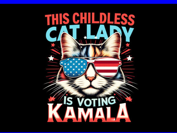 This childless cat lady is voting kamala png t shirt designs for sale This childless cat lady is voting kamala png t shirt designs for sale