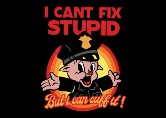 i cant fix stupid