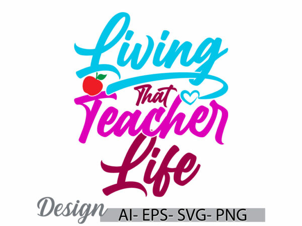 Living that teacher life handwriting t shirt concepts, happy life for teacher gift ideas, funny teacher vintage retro design
