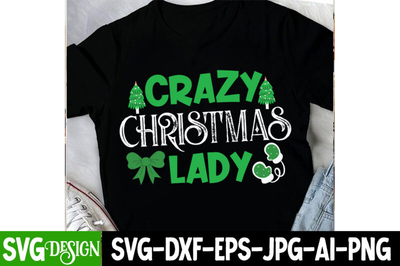 Crazy Christmas Lady T-Shirt Design, Crazy Christmas Lady Sublimation PNG,Christmas clipart PNG,Christmas SVG Cut File,Christmas SVG Bundle